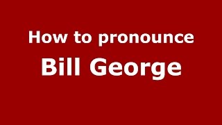 How to pronounce Bill George