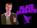If BLACK SABBATH Wrote NEVER GONNA GIVE YOU UP