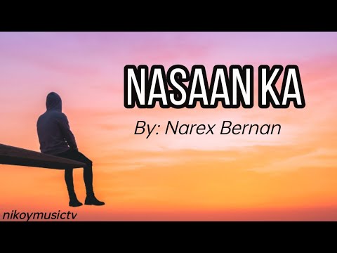 Nasaan ka || Lyrics || By: Narex Bernan