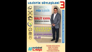 Lojistik Söyleşileri 3 Lojistik Konuşalım Halit KAYA 22.04.2020