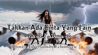Download lagu Takkan Ada Cinta Yang Lain - Titi DJ (Dewa 19) | Cover Ai Version by Echomuvic mp3
