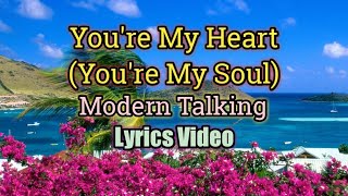 You&#39;re My Heart, You&#39;re My Soul - Modern Talking (Lyrics Video)