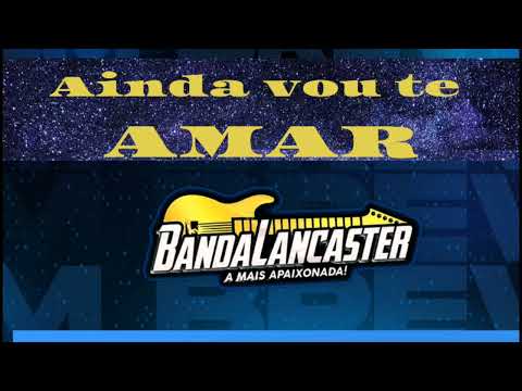 AINDA VOU TE AMAR - BANDA LANCASTER ( PRODUÇÃO POR STUDIO MELODY)