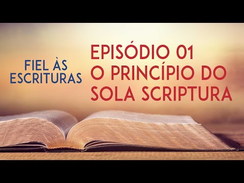 O Princípio Sola Scriptura | Episódio 01 | Fiel às Escrituras