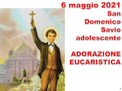 2021 05 06 - ADORAZIONE EUCARISTICA E SANTA MESSA