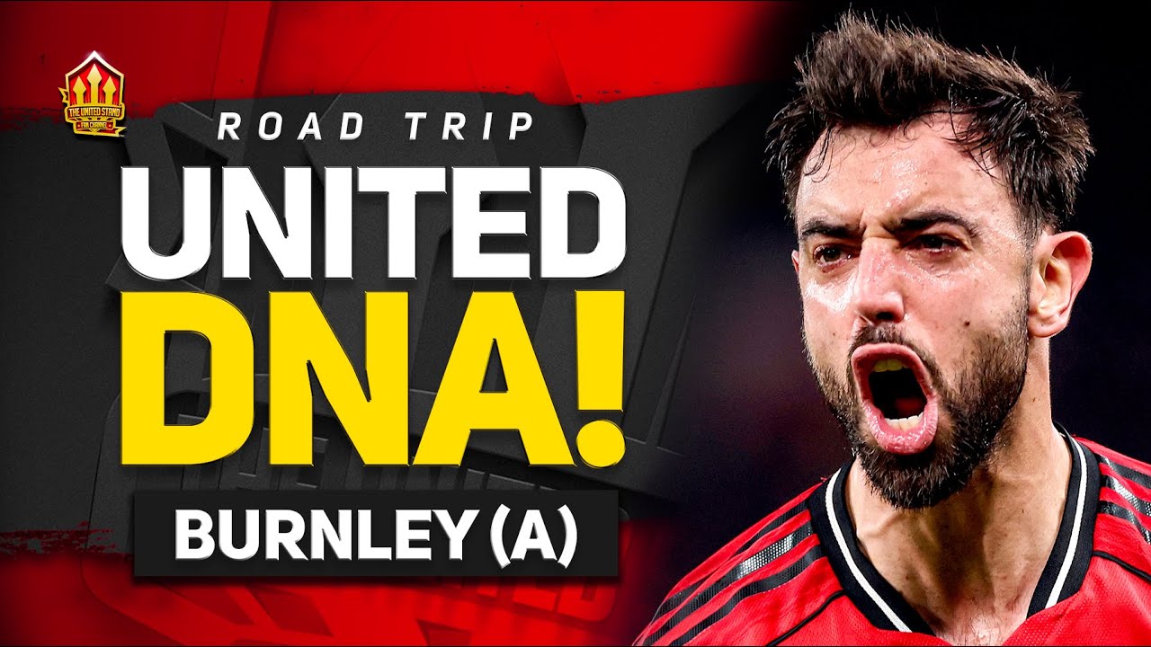 Fletcher TIME! Bruno BACK! Burnley vs Man United | Road Trip