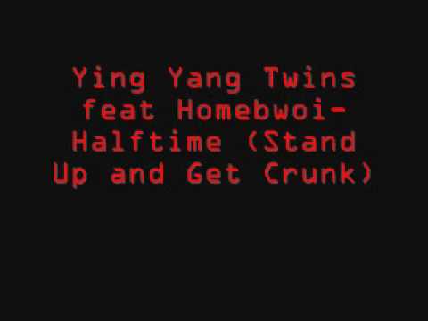Ying Yang Twins feat Homebwoi-Halftime (Stand Up and Get Crunk)