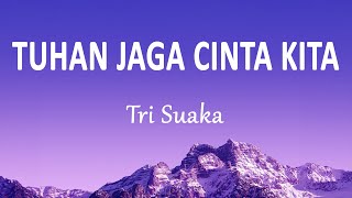 Download lagu Tri Suaka - TUHAN JAGA CINTA KITA (Lirik Lagu) mp3