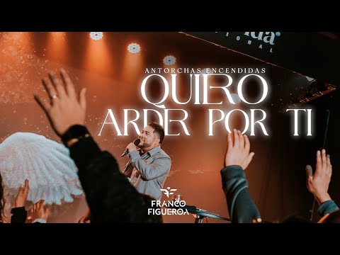 Franco Figueroa - Quiero Arder Por Ti (En Vivo) | Antorchas Encendidas