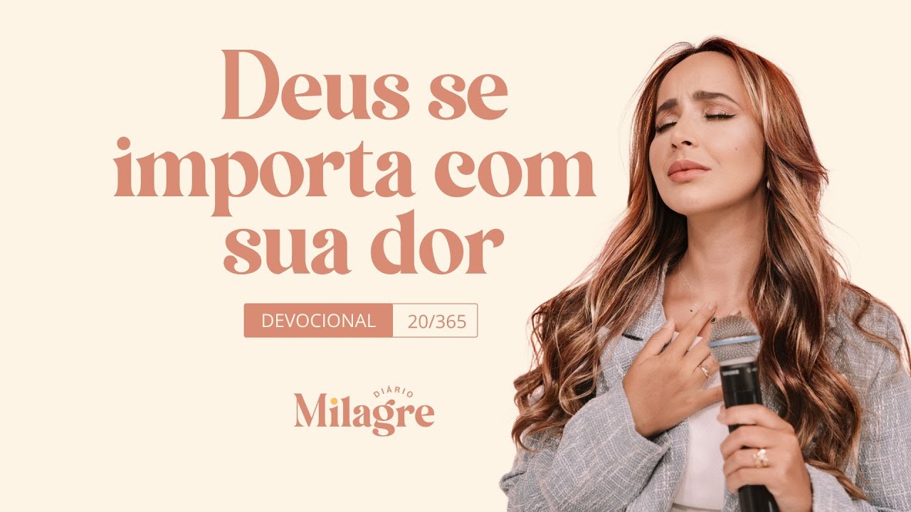 DEUS SE IMPORTA COM SUA DOR (O Milagre Diário 20/365)