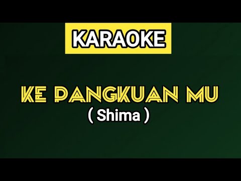 KARAOKE | KE PANGKUANMU - Shima (LLADD)