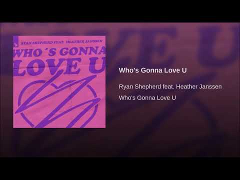 Ryan Shepherd Feat. Heather Janssen - Who's Gonna Love U
