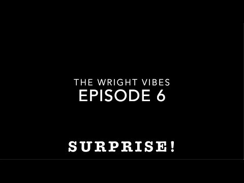 Surprise! - The Wright Vibes Episode 6