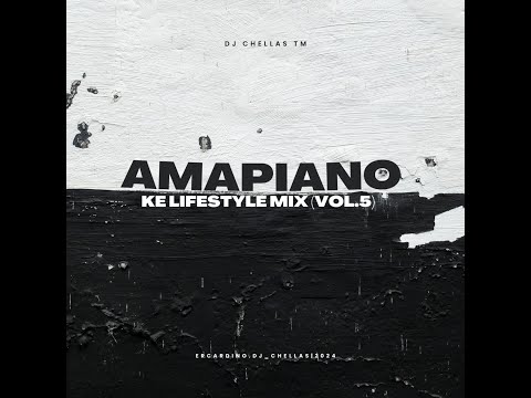 AMAPIANO MIX KE LIFESTYLE MIX (VOL.5) | 17 FEBRUARY 2024 | DJ CHELLAS TM