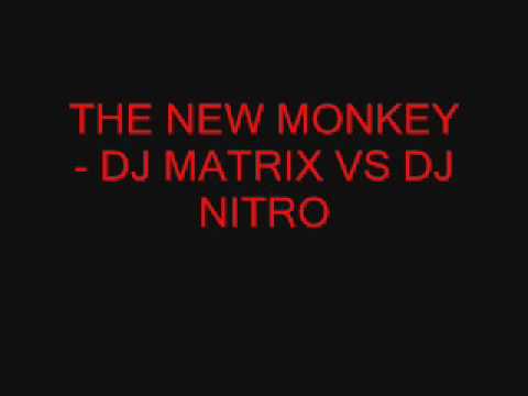 THE NEW MONKEY - DJ MATRIX VS DJ NITRO