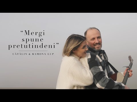 Mergi spune pretutindeni - Cătălin si Ramona Lup