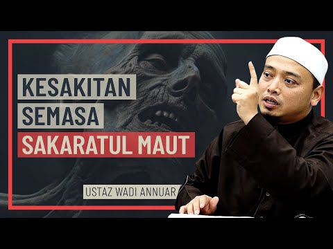 Ustaz Wadi Annuar - Kesakitan Semasa Sakaratul Maut