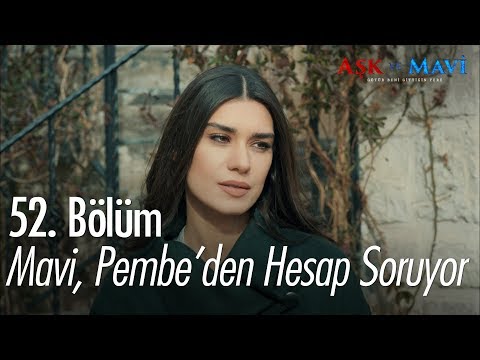 Mavi, Pembe'den hesap soruyor - Aşk ve Mavi 52. Bölüm