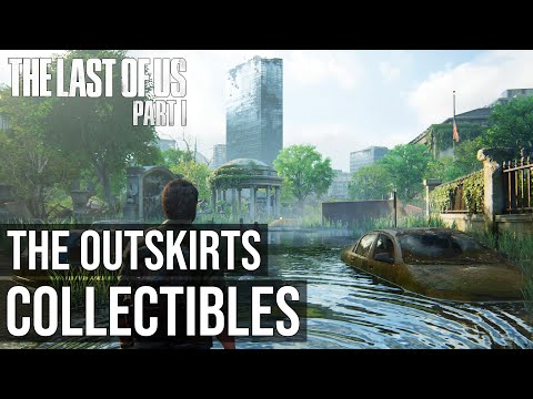All Collectibles The Outskirts - The Last of Us Part 1 Remake PS5