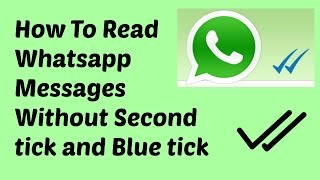 How To Read Whatsapp Messages Without Second tick and Blue tick Working In 2019