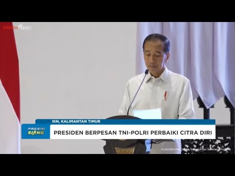 PRESIDEN PESAN TNI-POLRI BERI CONTOH BAIK DAN HUMANIS LINDUNGI MASYARAKAT