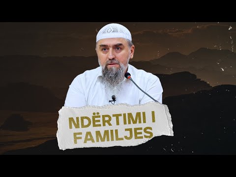 Ndërtimi i familjes - Hoxhë Dhulkarnejn Ramadani