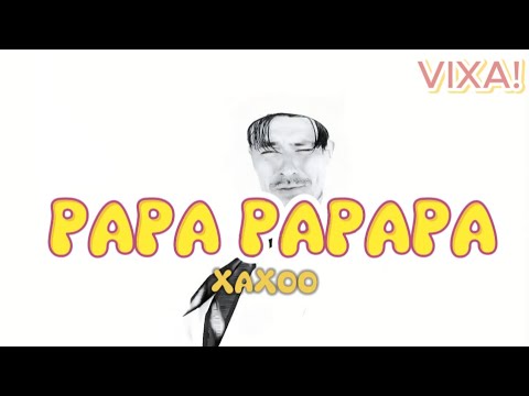 XAXOO - PAPA PAPAPA ( Official Video )"VIXA