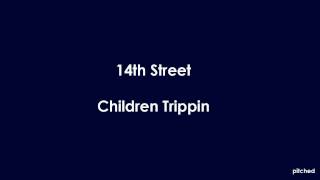 14th Street - Children Trippin