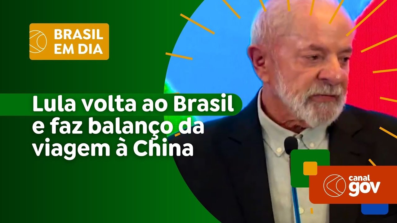 Lula volta ao Brasil e faz balanço da viagem à China