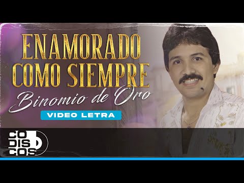 Enamorado Como Siempre, Binomio De Oro - Video Letra