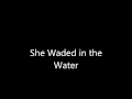 She Waded In The Water