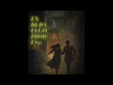EN DUDA - ELEZE (PROD.Esu)