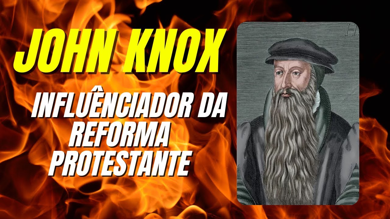 JOHN KNOX - VIDA E LEGADO DO INFLUÊNCIADOR DA REFORMA PROTESTANTE #devocional #JOHNKNOX