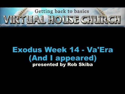 VHC  Week 14 - Torah Portion: Va'Era (And I appeared)