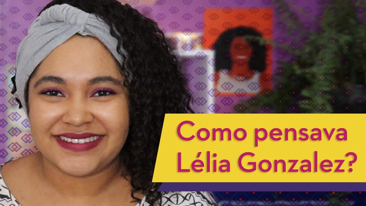 #JulhoDasPretas Feminismo Afro-latino-americano e Amefricanidade. Como pensava Lélia Gonzalez?