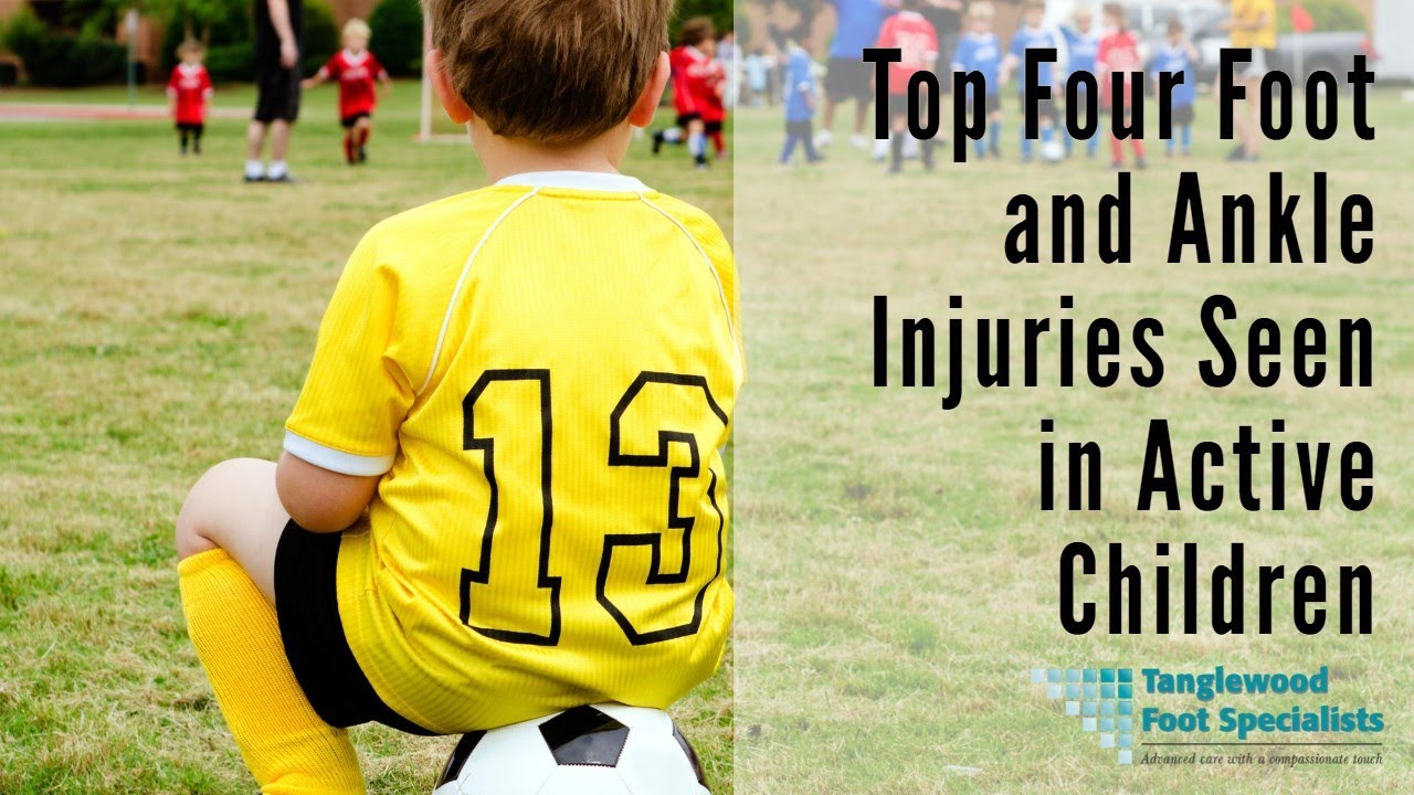 Top Four Foot and Ankle Injuries Seen in Active Children