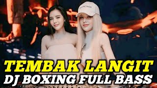 Download lagu DJ BOXING TEMBAK LANGIT | DJ JUNGLE DUTCH PALING TINGGI FULL BASS TERBARU 2025 mp3