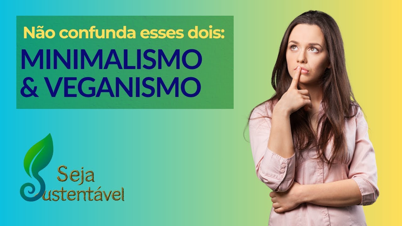 A VERDADE OCULTA Sobre MINIMALISMO e VEGANISMO: Não Confunda!
