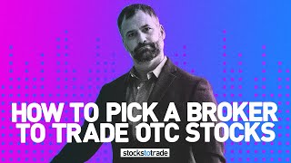 How To Pick A Broker To Trade OTC Stocks