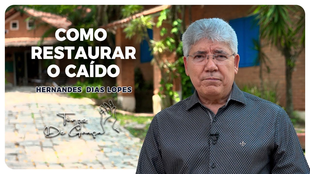 Você caiu? Deus pode te restaurar! | Toque de Graça | Hernandes Dias Lopes