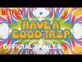 Have A Good Trip | Official Trailer | Netflix