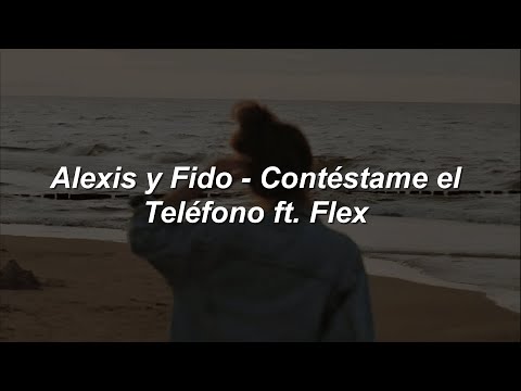 Alexis Y Fido - Contéstame El Teléfono Ft. Flex 💔|| LETRA