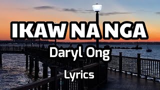 Ikaw Na Nga, Daryl Ong (lyrics)
