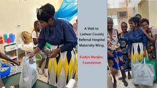 A Visit to Lodwar County Referral Hospital Maternity Wing | Evelyn Wanjiru Foundation.