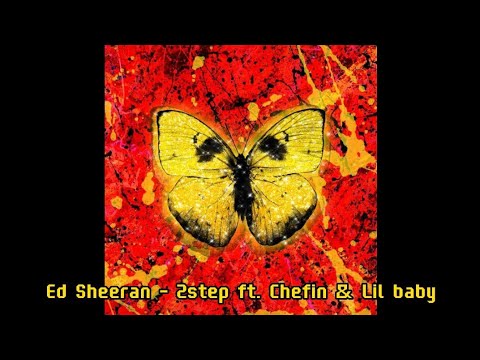 Ed Sheeran - 2step ft. Chefin & Lil baby (Mashup)