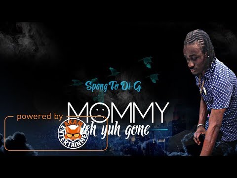 Spang To Di G - Mommy Weh Yuh Gone - November 2017