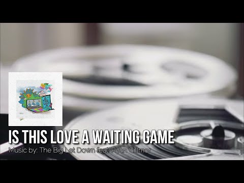 IS THIS LOVE A WAITING GAME: The Big Let Down feat Ryan Gillmor IWRITE TV #IsThisLoveAWaitingGame