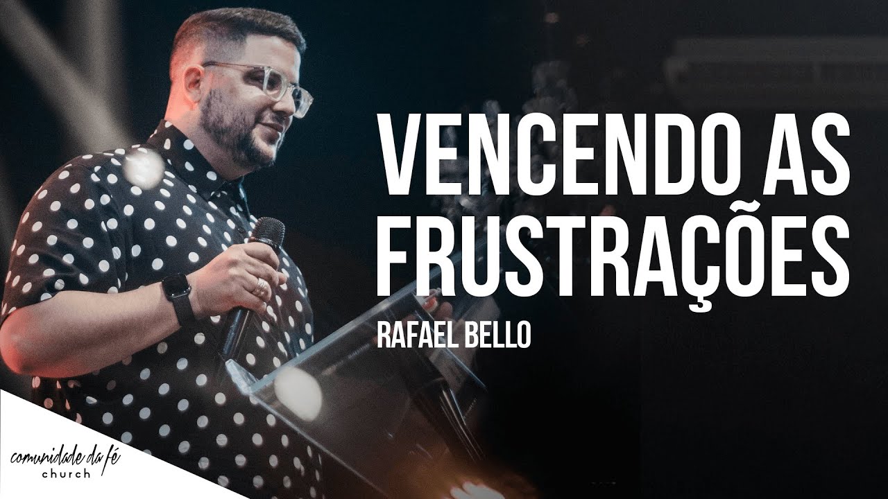 Rafael Bello // Vencendo as frustrações