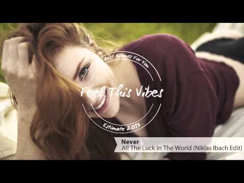 Never - All The Luck In The World (Niklas Ibach Edit)