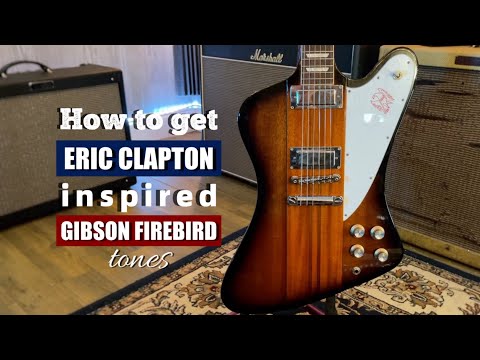 How to Get Eric Clapton Gibson Firebird Tones